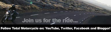 Join Total Motorcycle for a great ride on our TMW YouTube,  TMW Twitter, TMW Facebook and TMW Blogger Channels Today!